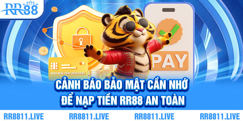 Cảnh báo bảo mật cần nhớ để nạp tiền RR88 an toàn