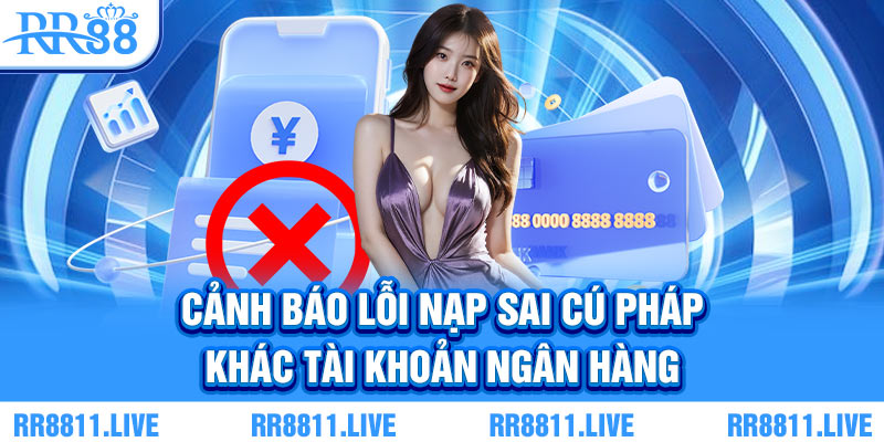 Cảnh báo lỗi nạp sai cú pháp, khác tài khoản ngân hàng