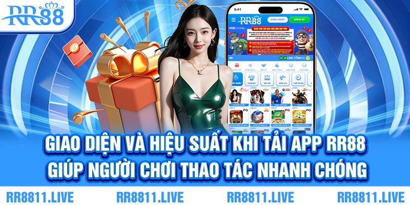 Giao diện và hiệu suất khi tải app RR88 giúp người chơi thao tác nhanh chóng