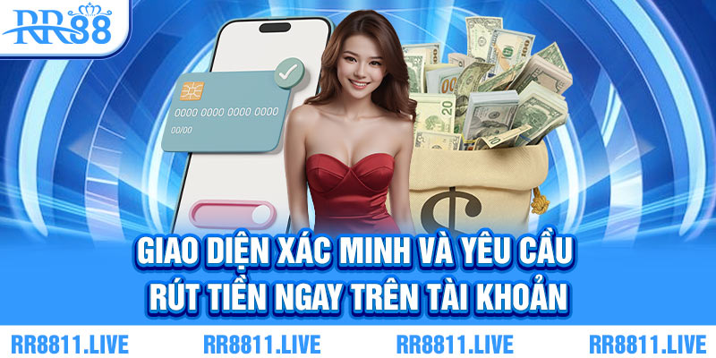 Giao diện xác minh và yêu cầu rút tiền ngay trên tài khoản