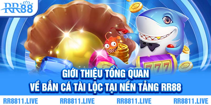 Giới thiệu tổng quan về bắn cá tài lộc tại nền tảng RR88