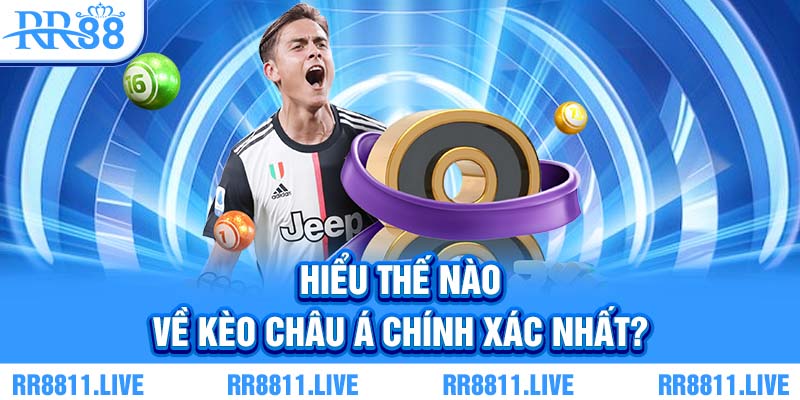 Hiểu thế nào về kèo Châu Á chính xác nhất?