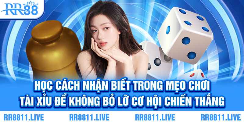 Học cách nhận biết trong mẹo chơi Tài Xỉu để không bỏ lỡ cơ hội chiến thắng