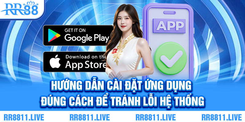 Hướng dẫn cài đặt ứng dụng đúng cách để tránh lỗi hệ thống