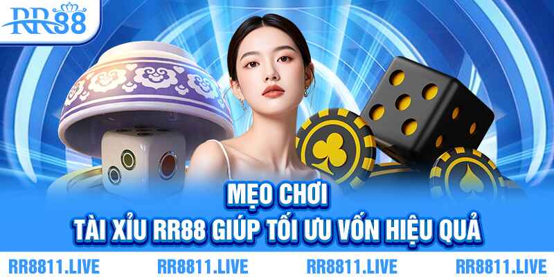 Mẹo chơi Tài Xỉu RR88 giúp tối ưu vốn hiệu quả