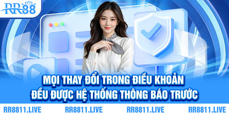 Mọi thay đổi trong điều khoản đều được hệ thống thông báo trước