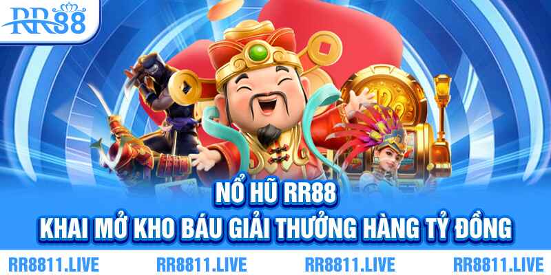 Nổ hũ RR88 - Khai mở kho báu giải thưởng hàng tỷ đồng
