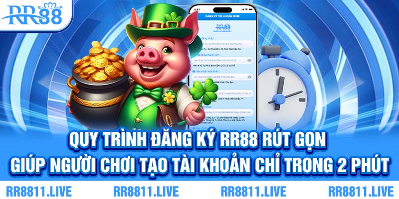 Quy trình đăng ký RR88 rút gọn, giúp người chơi tạo tài khoản chỉ trong 2 phút