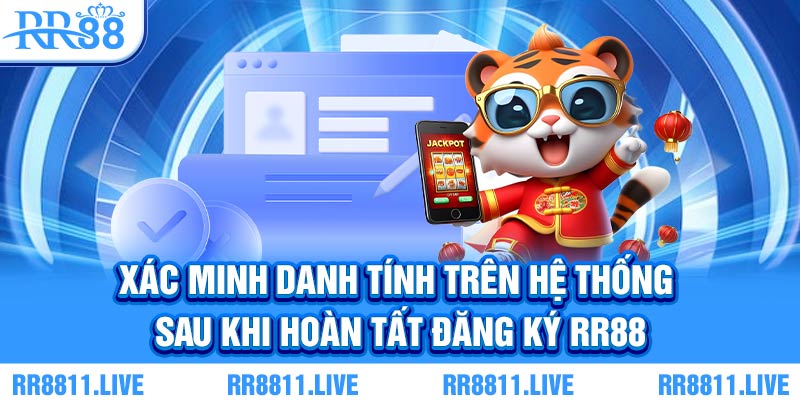 Xác minh danh tính trên hệ thống sau khi hoàn tất đăng ký RR88